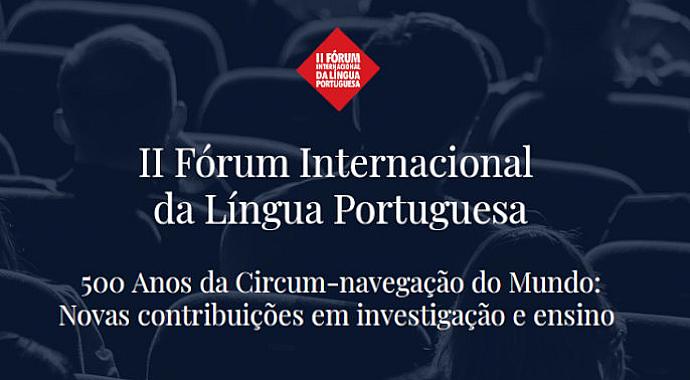 II Fórum Internacional da Língua Portuguesa «500 Anos da Circum-navegação do Mundo»